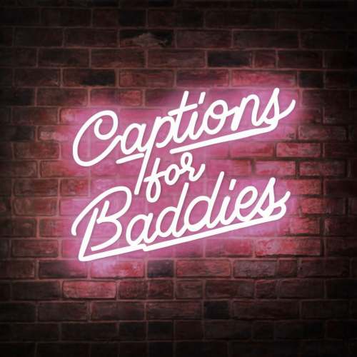 Captions for Baddies